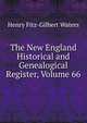 The New England Historical and Genealogical Register, Volume 66, Henry Fitz-Gilbert Waters 