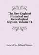 The New England Historical and Genealogical Register, Volume 74, Henry Fitz-Gilbert Waters 