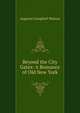 Beyond the City Gates: A Romance of Old New York, Augusta Campbell Watson 