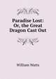 Paradise Lost: Or, the Great Dragon Cast Out, William Watts 