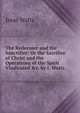 The Redeemer and the Sanctifier: Or the Sacrifice of Christ and the Operations of the Spirit Vindicated &c. by I. Watts., Watts, Isaac 