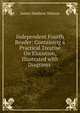 Independent Fourth Reader: Containing a Practical Treatise On Elocution, Illustrated with Diagrams ., James Madison Watson 