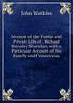 Memoir of the Public and Private Life of . Richard Brinsley Sheridan, with a Particular Account of His Family and Connexions, John Watkins 