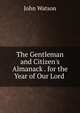The Gentleman and Citizen's Almanack . for the Year of Our Lord ., Watson, John 