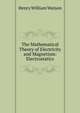 The Mathematical Theory of Electricity and Magnetism: Electrostatics, Henry William Watson 
