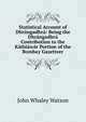 Statistical Account of Dhr?ngadhr?: Being the Dhr?ngadhr? Contribution to the K?thi?w?r Portion of the Bombay Gazetteer, John Whaley Watson 