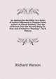 An Apology for the Bible: In a Series of Letters Addressed to Thomas Paine, Author of a Book Entitled, "The Age of Reason, Part the Second, Being an . True and of Fabulous Theology" / by R. Watson, Watson, Richard 