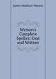 Watson's Complete Speller: Oral and Written, James Madison Watson 