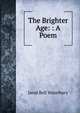 The Brighter Age: : A Poem, Jared Bell Waterbury 