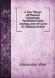 A New Theory of Physical Astronomy, Established Upon Analogy, and the Laws of Chemical Action, Alexander Watt 