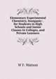 Elementary Experimental Chemistry, Inorganic: . for Students in High Schools and Junior Classes in Colleges, and Private Learners, W F. Watson 