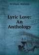 Lyric Love: An Anthology, William Watson 