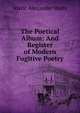 The Poetical Album: And Register of Modern Fugitive Poetry, Alaric Alexander Watts 