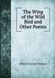 The Wing of the Wild Bird and Other Poems, Albert Durrant Watson 