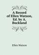 A Record of Ellen Watson, Ed. by A. Buckland, Ellen Watson 