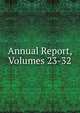 Annual Report, Volumes 23-32, 