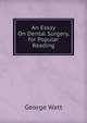 An Essay On Dental Surgery, for Popular Reading, George Watt 