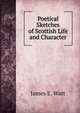 Poetical Sketches of Scottish Life and Character, James E. Watt 