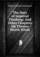 The Duty of Imperial Thinking: And Other Chapters On Themes Worth While, William Lonsdale Watkinson 