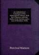 An Alphabetical Catalogue of the Subscription Library, York By P. Watson. with the Rules of the Society, and a List of Members. With, Percival Watson 