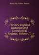 The New England Historical and Genealogical Register, Volume 70, Henry Fitz-Gilbert Waters 
