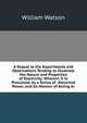 A Sequel to the Experiments and Observations Tending to Illustrate the Nature and Properties of Electricity: Wherein It Is Presumed, by a Series of . Electrical Power, and Its Manner of Acting Ar, William Watson 