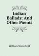 Indian Ballads: And Other Poems, William Waterfield 
