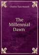 The Millennial Dawn ., Charles Taze Russell 