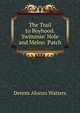 The Trail to Boyhood. Swimmin' Hole and Melno Patch, Dennis Alonzo Watters 