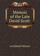 Memoir of the Late David Scott ., Archibald Watson 