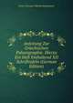 Anleitung Zur Griechischen Palaeographie. Hierzu Ein Heft Enthaltend XII Schrifttafeln (German Edition), Ernst Christian Wilhelm Wattenbach 