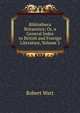 Bibliotheca Britannica; Or, a General Index to British and Foreign Literature, Volume 2, Robert Watt 