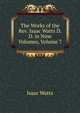 The Works of the Rev. Isaac Watts D.D. in Nine Volumes, Volume 7, Watts, Isaac 