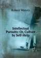 Intellectual Pursuits: Or, Culture by Self-Help, Robert Waters 