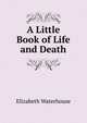 A Little Book of Life and Death, Elizabeth Waterhouse 