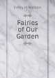 Fairies of Our Garden, Emily H. Watson 