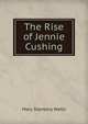 The Rise of Jennie Cushing, Mary Stanbery Watts 