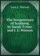 The Songstresses of Scotland, by Sarah Tytler. and J. L. Watson, Jean L. Watson 