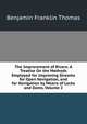 The Improvement of Rivers: A Treatise On the Methods Employed for Improving Streams for Open Navigation, and for Navigation by Means of Locks and Dams, Volume 2, Benjamin Franklin Thomas 