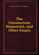 The Unconscious Humourist, and Other Essays, Edmund Henry Lacon Watson 
