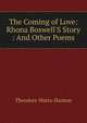 The Coming of Love: Rhona Boswell'S Story : And Other Poems, Theodore Watts-Dunton 