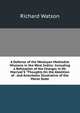 A Defence of the Wesleyan Methodist Missions in the West Indies: Including a Refutation of the Charges in Mr. Marryat'S "Thoughts On the Abolition of . and Anecdotes Illustrative of the Moral State, Watson, Richard 