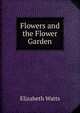 Flowers and the Flower Garden, Elizabeth Watts 