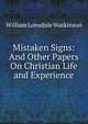 Mistaken Signs: And Other Papers On Christian Life and Experience, William Lonsdale Watkinson 