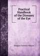 Practical Handbook of the Diseases of the Eye, Douglas Chalmers Watson 