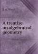 A treatise on algebraical geometry, S W. Waud 
