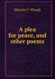 A plea for peace, and other poems, Maurice C Waugh 