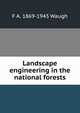 Landscape engineering in the national forests, F. A. Waugh 