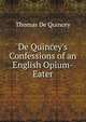 De Quincey's Confessions of an English Opium-Eater, Thomas De Quincey 
