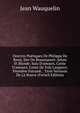 Oeuvres Po?tiques De Philippe De Remi, Sire De Beaumanoir: Jehan Et Blonde. Salu D'amours. Conte D'amours. Conte De Fole Larguece. Premi?re Fatrasie. . Trois Versions De La Nouve (French Edition), Jean Wauquelin 